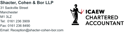 Shacter, Cohen & Bor LLP 31 Sackville Street Manchester M1 3LZ Tel:  0161 236 3909 Fax: 0161 236 8490 Email: Reception@shacter-cohen-bor.com